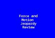 Force and Motion Jeopardy Review. GraphsVocabularySir Isaac Newton SpeedMisc. 100 200 300 400 500