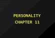 CHAPTER 11 PERSONALITY. What is personality? An individual’s unique patterns of thoughts, feelings, and behaviors that persists over time and across situations