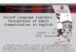 M A S T E R T I T L E Second Language Learners’ Perceptions of Email Communication in English Jia Ma Queen’s University TESL Ontario, 2010 Copyright Jia