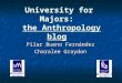 University for Majors: the Anthropology blog Pilar Bueno Fernández Charalee Graydon