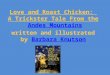 Love and Roast Chicken: A Trickster Tale From the Andes Mountains written and illustrated by Barbara KnutsonAndes Mountains Barbara Knutson