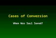 Cases of Conversion When Was Saul Saved?. 2 Introduction Most important question, “What must I do to be saved?” Sadly often wrongly answered Example of