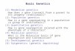 Basic Genetics (1) Mendelian genetics How does a gene transmit from a parent to its progeny (individual)? (2) Population genetics How is a gene segregating