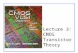 Lecture 3: CMOS Transistor Theory. CMOS VLSI DesignCMOS VLSI Design 4th Ed. 3: CMOS Transistor Theory2 Outline ï± Introduction ï± MOS Capacitor ï± nMOS I-V