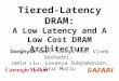 1 Tiered-Latency DRAM: A Low Latency and A Low Cost DRAM Architecture Donghyuk Lee, Yoongu Kim, Vivek Seshadri, Jamie Liu, Lavanya Subramanian, Onur Mutlu
