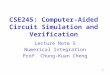 CSE245: Computer-Aided Circuit Simulation and Verification Lecture Note 5 Numerical Integration Prof. Chung-Kuan Cheng 1