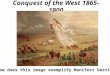 Conquest of the West 1865-1900 How does this image exemplify Manifest Destiny?
