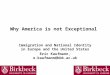 Why America is not Exceptional Immigration and National Identity in Europe and the United States Eric Kaufmann, e.kaufmann@bbk.ac.uk