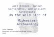 Lost Tribes, Sunken Continents, and Ancient Astronauts On the Wild Side of Midwestern Archaeology Larry Zimmerman Department of Anthropology/Museum Studies