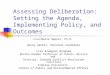 Assessing Deliberation: Setting the Agenda, Implementing Policy, and Outcomes Lisa-Marie Napoli, Ph.D. Becky Nesbit, Doctoral Candidate Lisa Blomgren Bingham