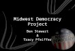 Midwest Democracy Project Ben Stewart & Tracy Pfeiffer