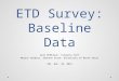 ETD Survey: Baseline Data Gail McMillan: Virginia Tech Martin Halbert, Shannon Stark: University of North Texas CNI, Dec. 10, 2013