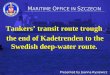 Tankers’ transit route trough the end of Kadetrenden to the Swedish deep-water route. Tankers’ transit route trough the end of Kadetrenden to the Swedish