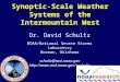 Synoptic-Scale Weather Systems of the Intermountain West Dr. David Schultz NOAA/National Severe Storms Laboratory Norman, Oklahoma schultz@nssl.noaa.gov