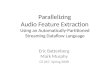 Parallelizing Audio Feature Extraction Using an Automatically-Partitioned Streaming Dataflow Language Eric Battenberg Mark Murphy CS 267, Spring 2008