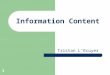 1 Information Content Tristan L’Ecuyer. 2 Historical Perspective Information theory has its roots in telecommunications and specifically in addressing