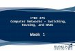 ITEC 275 Computer Networks – Switching, Routing, and WANs Week 1