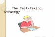 The Test-Taking Strategy The Test-Taking Strategy 1Created by T. Lanier