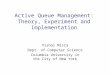 Active Queue Management: Theory, Experiment and Implementation Vishal Misra Dept. of Computer Science Columbia University in the City of New York