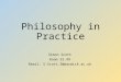 Philosophy in Practice Simon Scott Room S2.49 Email: S.Scott.3@warwick.ac.uk