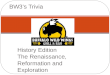 History Edition The Renaissance, Reformation and Exploration BW3’s Trivia