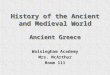 History of the Ancient and Medieval World Ancient Greece Walsingham Academy Mrs. McArthur Room 111