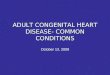 ADULT CONGENITAL HEART DISEASE- COMMON CONDITIONS October 13, 2009