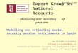Expert Group on National Accounts Modelling and estimating social security pension entitlements in Spain by Alfredo Cristobal alfredo.cristobal@ine.es