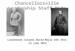 Chancellorsville Leadership Staff Ride Lieutenant Colonel David Major USA (Ret) 13 June 2013
