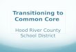 Transitioning to Common Core Hood River County School District