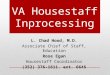VA Housestaff Inprocessing L. Chad Hood, M.D. Associate Chief of Staff, Education Rose Egan Housestaff Coordinator (352) 376-1611. ext. 6645