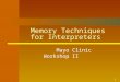 1 Memory Techniques for Interpreters Mayo Clinic Workshop II