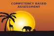 Page 1 COMPETENCY BASED ASSESSMENT. Page 2 Contents Terminologies What is CBE? Characteristics of CBE Elements of CBE Competency based assessment Differences