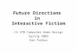 Future Directions in Interactive Fiction CS 370 Computer Game Design Spring 2003 Ken Forbus