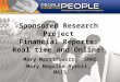Sponsored Research Project Financial Reports: Real time and Online! Mary Martinowicz, SNRE Mary Maguire Byrkit, MAIS