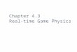 Chapter 4.3 Real-time Game Physics. Outline Introduction Motivation for including physics in games Practical development team decisions Particle Physics