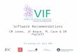 Software Recommendations CM Jones, JE Brace, PL Cave & DR Puplett VIF workshop 22 nd April 2008 1