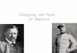 Changing the Face of America. Theodore Roosevelt Assistant Secretary of the Navy in the McKinley administration. Imperialist and American nationalist