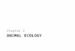 ANIMAL ECOLOGY Chapter 2. Chapter opener 02 Ecology Definition Ecology – Study of the relationship of organisms to their environment 2-3