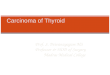 Prof. S. Deivanayagam MS Professor & HOD of Surgery Madras Medical College Carcinoma of Thyroid