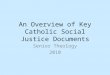 An Overview of Key Catholic Social Justice Documents Senior Theology 2010