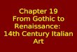 Chapter 19 From Gothic to Renaissance: 14th Century Italian Art