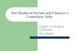 The Medieval Period and Chaucer’s Canterbury Tales English 12 /English 12 Honors Mrs. Barton