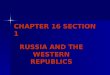 CHAPTER 16 SECTION 1 RUSSIA AND THE WESTERN REPUBLICS