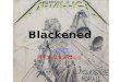 Blackened By MetallicaMetallica Ppt. by Curren Ficco