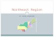 BY: RACHEL ROSENCRANS Northeast Region. Location Major Cities  Washington D.C.  New York  Boston Relative location to compass  South of Canada  West