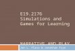 E19.2176 Simulations and Games for Learning NARRATIVE AND PLAY Jan L. Plass & Jonathan Frye