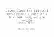 Using blogs for critical reflection: a case of a blended postgraduate module Cheryl Brown & Dick Ng’ambi