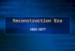 Reconstruction Era 1865-1877 What does Reconstruction mean? Reconstruction refers to the period after the Civil War, when the United States government