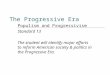 The Progressive Era Populism and Progressivism Standard 13 The student will identify major efforts to reform American society & politics in the Progressive